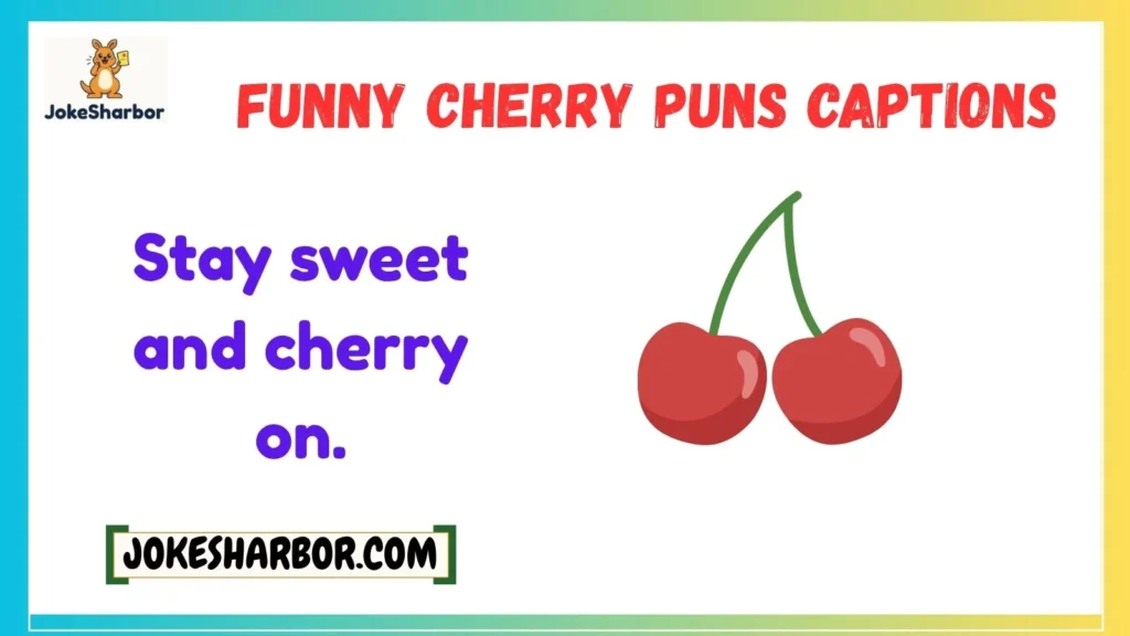 Funny Cherry Puns Captions