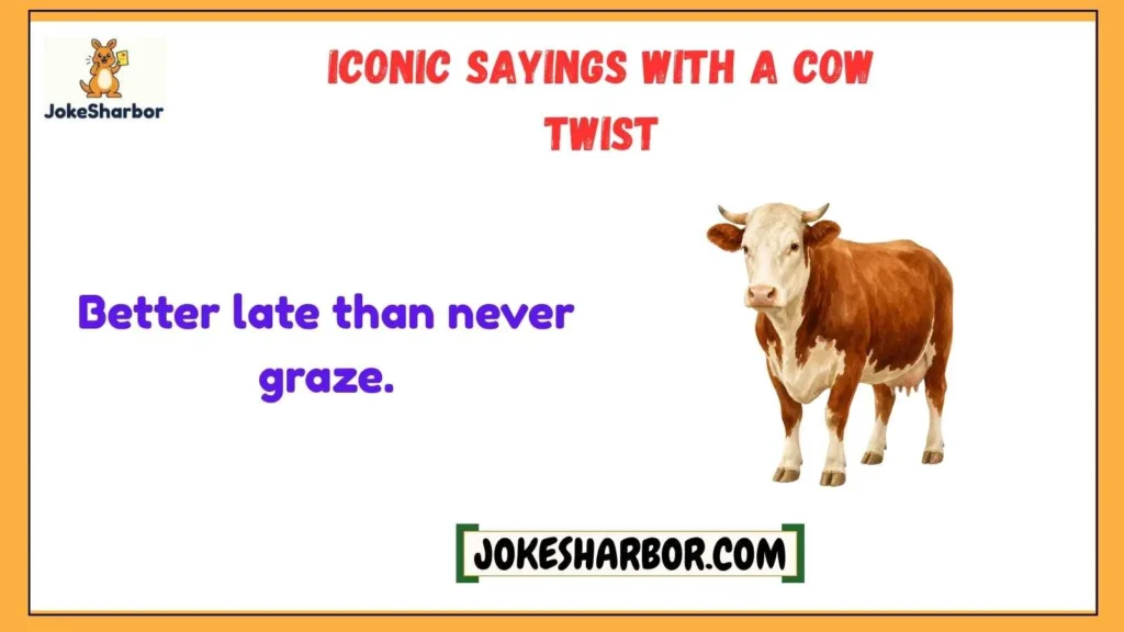 Iconic Sayings with a Cow Twist
