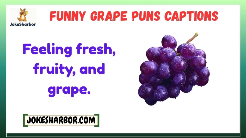 Funny Grape Puns Captions